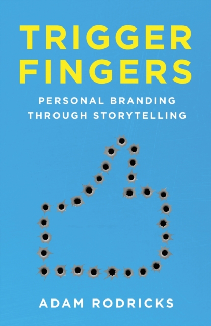 Trigger Fingers : Personal Branding Through Storytelling, Paperback / softback Book