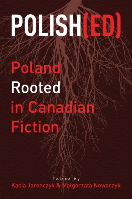 Polish(ed) : Poland Rooted in Canadian Fiction, Paperback / softback Book