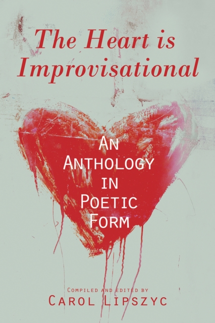 The Heart Is Improvisational : An Anthology in Poetic Form, Paperback / softback Book