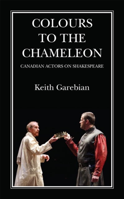 Colours to the Chameleon : Canadian Actors on Shakespeare, Paperback / softback Book