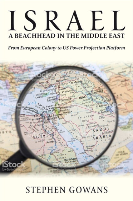 Israel, A Beachhead in the Middle East : From European Colony to US Power Projection Platform, Paperback / softback Book