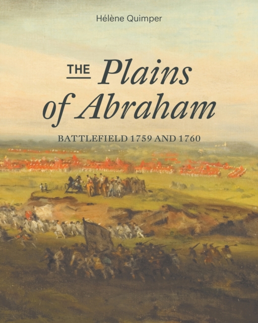 The Plains of Abraham : Battlefield 1759-1760, Paperback / softback Book