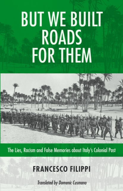 But We Built Roads For Them : The Lies, Racism and False Memories around Italy's Colonial Past, Paperback / softback Book