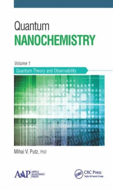Quantum Nanochemistry, Volume One : Quantum Theory and Observability, Hardback Book