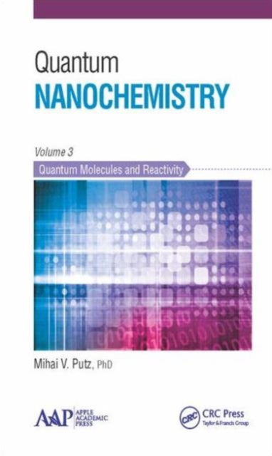Quantum Nanochemistry, Volume Three : Quantum Molecules and Reactivity, Hardback Book