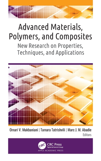 Advanced Materials, Polymers, and Composites : New Research on Properties, Techniques, and Applications, Hardback Book