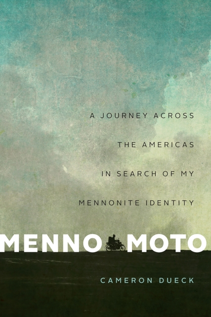 Menno Moto : A Journey Across the Americas in Search of My Mennonite Identity, Paperback / softback Book
