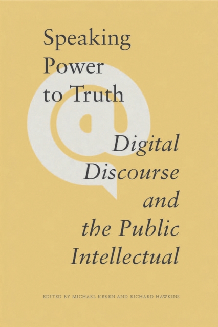 Speaking Power to Truth : Digital Discourse and the Public Intellectual, Paperback / softback Book