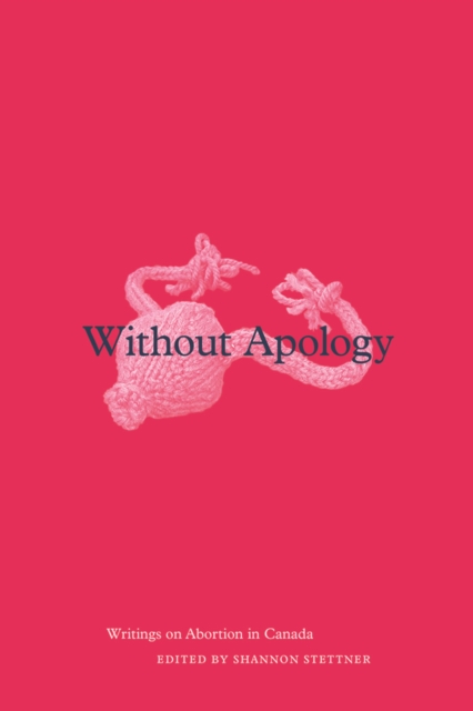 Without Apology : Writings on Abortion in Canada, Paperback / softback Book