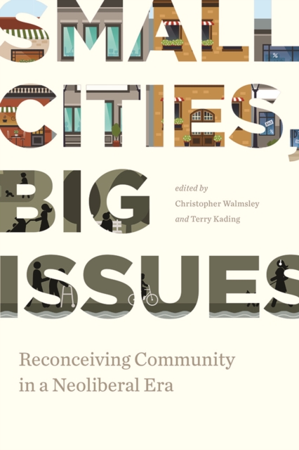 Small Cities, Big Issues : Reconceiving Community in a Neoliberal Era, Paperback / softback Book
