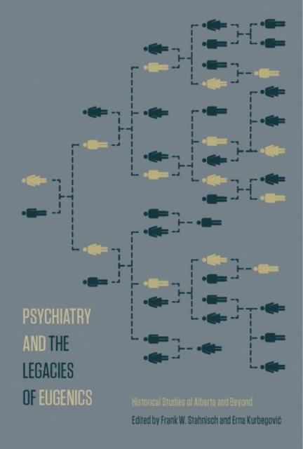 Psychiatry and the Legacies of Eugenics : Historical Studies of Alberta and Beyond, Paperback / softback Book