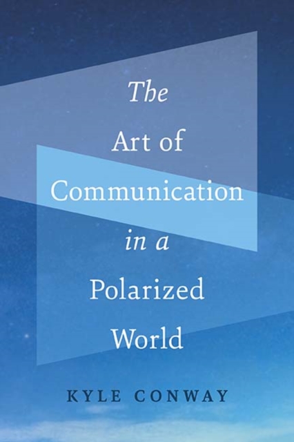 The Art of Communication in a Polarized World, Paperback / softback Book