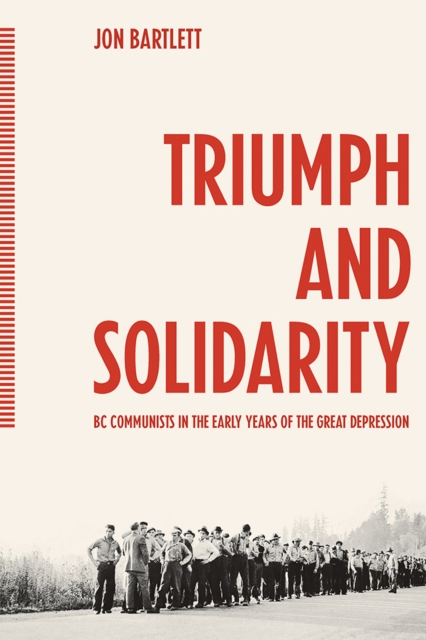 Triumph and Solidarity : BC Communists in the Early Years of the Great Depression, Paperback / softback Book