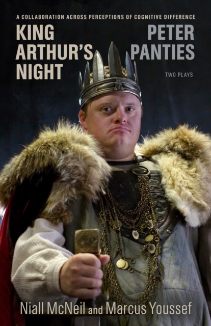 King Arthur's Night and Peter Panties : A Collaboration Across Perceptions of Cognitive Difference, Paperback / softback Book