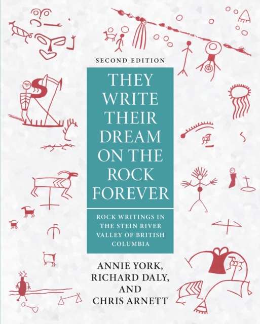 The Write Their Dream on the Rock Forever : Rock Writings in the Stein River Valley of British Columbia, Paperback / softback Book