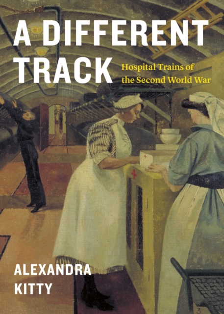 A Different Track : Hospital Trains of the Second World War, Paperback / softback Book