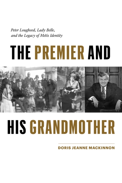 The Premier and His Grandmother : Peter Lougheed, Lady Belle, and the Legacy of Metis Identity, Paperback / softback Book