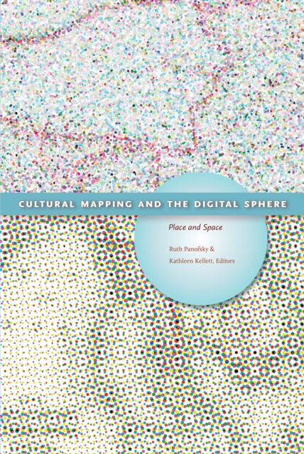 Cultural Mapping and the Digital Sphere : Place and Space, Paperback / softback Book