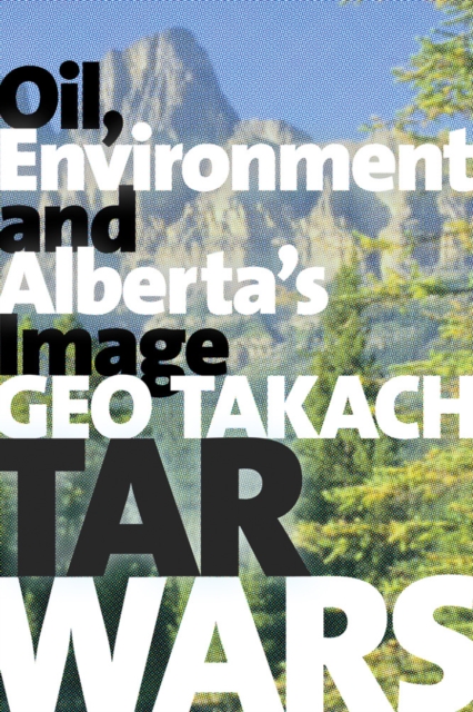 Tar Wars : Oil, Environment and Alberta's Image, Paperback / softback Book