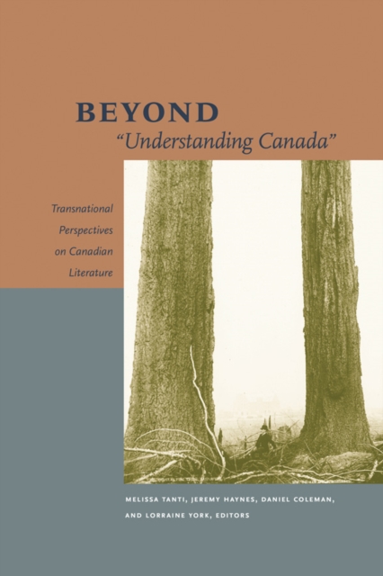 Beyond "Understanding Canada" : Transnational Perspectives on Canadian Literature, Paperback / softback Book
