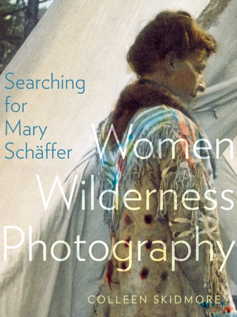 Searching for Mary SCHaFfer : Women Wilderness Photography, Paperback / softback Book