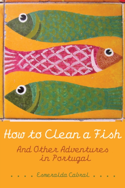 How to Clean a Fish : And Other Adventures in Portugal, Paperback / softback Book