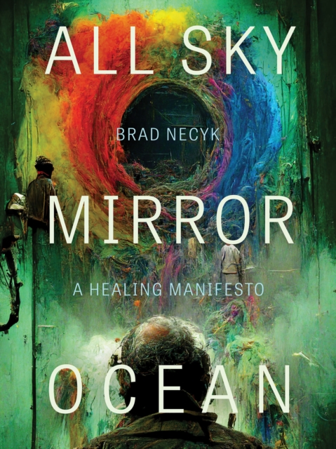 All Sky, Mirror Ocean : A Healing Manifesto, Paperback / softback Book