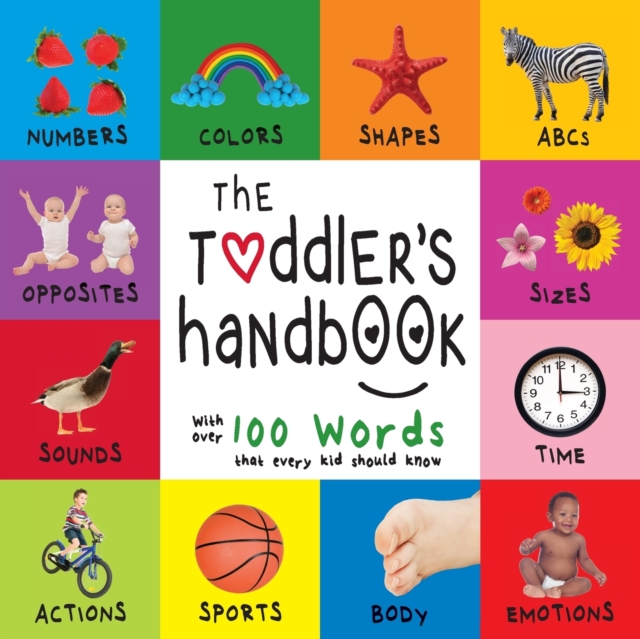 The Toddler's Handbook : Numbers, Colors, Shapes, Sizes, ABC Animals, Opposites, and Sounds, with over 100 Words that every Kid should Know (Engage Early Readers: Children's Learning Books), Paperback / softback Book
