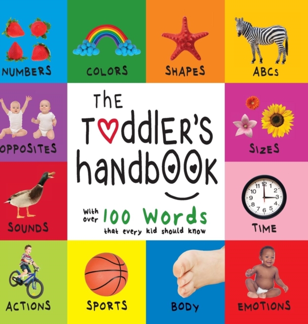 The Toddler's Handbook : Numbers, Colors, Shapes, Sizes, ABC Animals, Opposites, and Sounds, with over 100 Words that every Kid should Know (Engage Early Readers: Children's Learning Books), Hardback Book