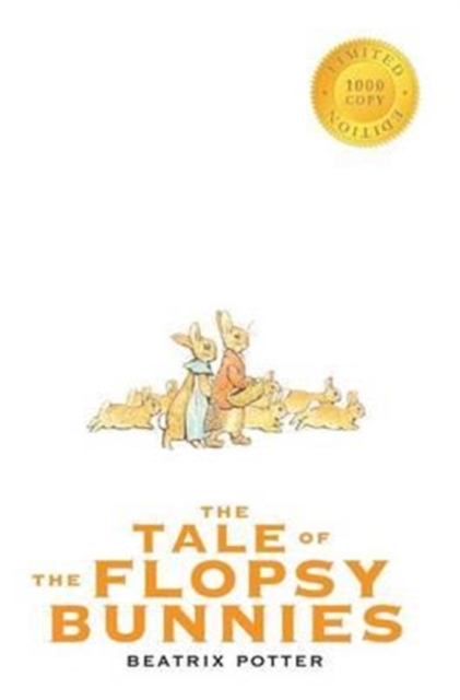 The Tale of the Flopsy Bunnies (1000 Copy Limited Edition), Hardback Book