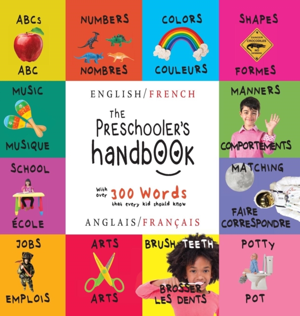 The Preschooler's Handbook : Bilingual (English / French) (Anglais / Francais) ABC's, Numbers, Colors, Shapes, Matching, School, Manners, Potty and Jobs, with 300 Words that every Kid should Know: Eng, Hardback Book