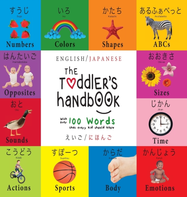 The Toddler's Handbook : Bilingual (English / Japanese) (&#12360;&#12356;&#12372; / &#12395;&#12411;&#12435;&#12372;) Numbers, Colors, Shapes, Sizes, ABC Animals, Opposites, and Sounds, with over 100, Hardback Book