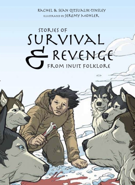 Stories of Survival and Revenge : From Inuit Folklore, Paperback / softback Book