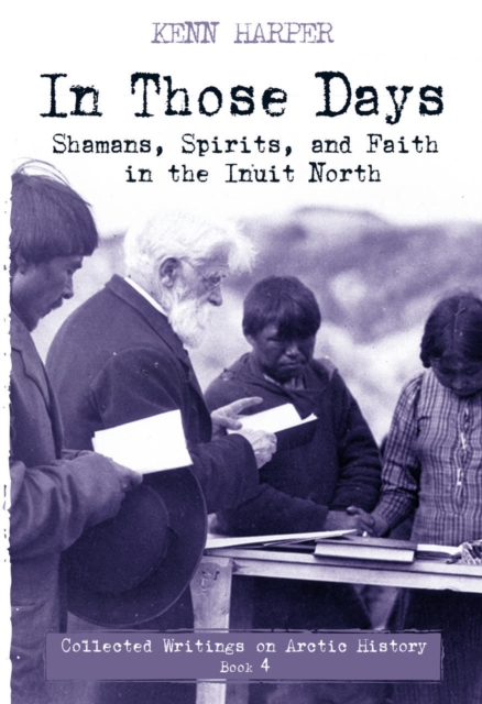 In Those Days: Shamans, Spirits, and Faith in the Inuit North, Paperback / softback Book