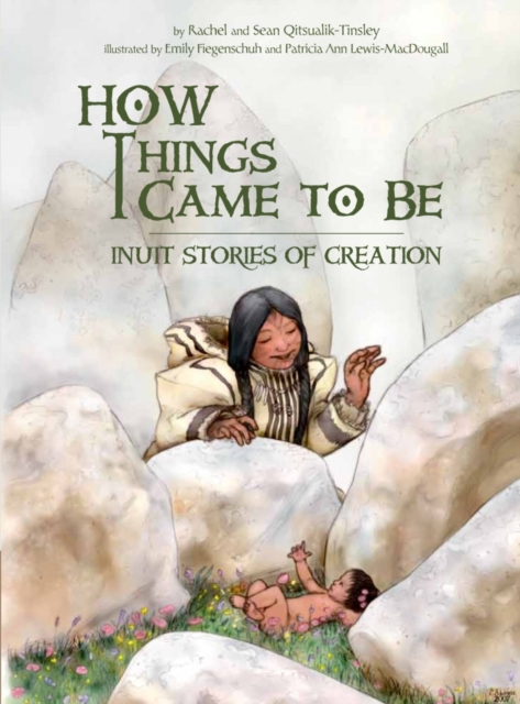 How Things Came to Be : Inuit Stories of Creation, Paperback / softback Book