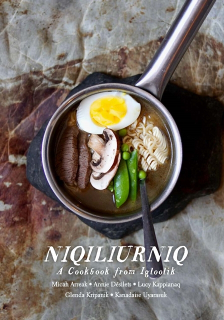 Niqiliurniq : A Cookbook from Igloolik, Paperback / softback Book