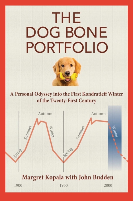 The Dog Bone Portfolio : A Personal Odyssey into the First Kondratieff Winter of the Twenty-First Century, Paperback / softback Book