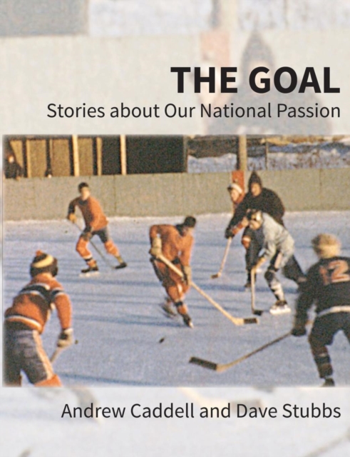 The Goal : Stories about Our National Passion, Deluxe Colour Edition, Revised and Expanded, Paperback / softback Book
