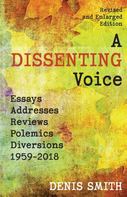 A Dissenting Voice : Essays, Addresses, Reviews, Polemics, Diversions: 1959-2018, Paperback / softback Book