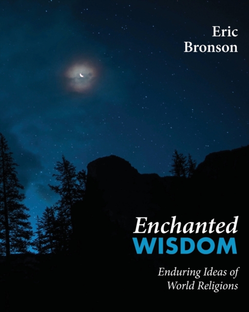 Enchanted Wisdom : Enduring Ideas of World Religions, Paperback / softback Book