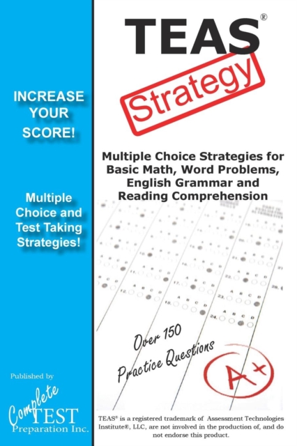 Teas Test Strategy! : Winning Multiple Choice Strategies for the Test of Essential Academic Skills, Paperback / softback Book
