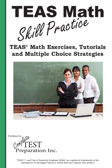 Teas Math Skill Practice : Teas(r) Math Tutorials, Practice Questions and Multiple Choice Strategies, Paperback / softback Book