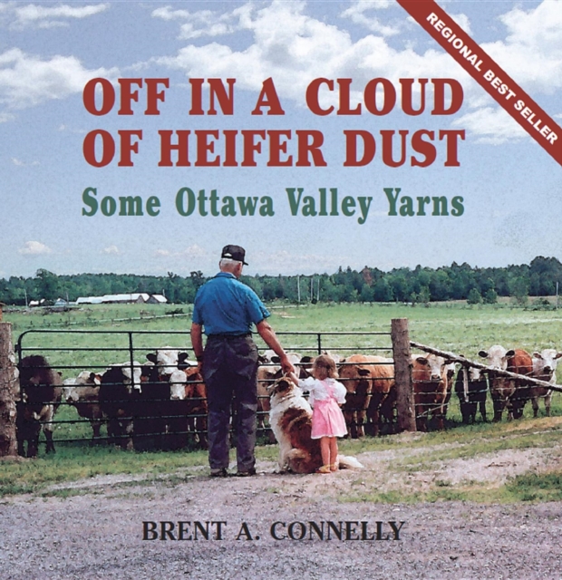 Off in a Cloud of Heifer Dust : Some Ottawa Valley Yarns, EPUB eBook