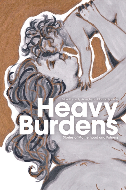 Heavy Burdens : Stories of Motherhood and Fatness, Paperback / softback Book