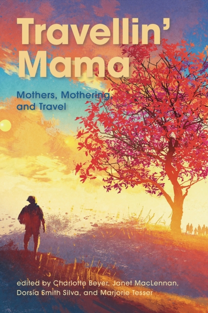 Travellin' Mama: : Mothers, Mothering and Travel, Paperback / softback Book