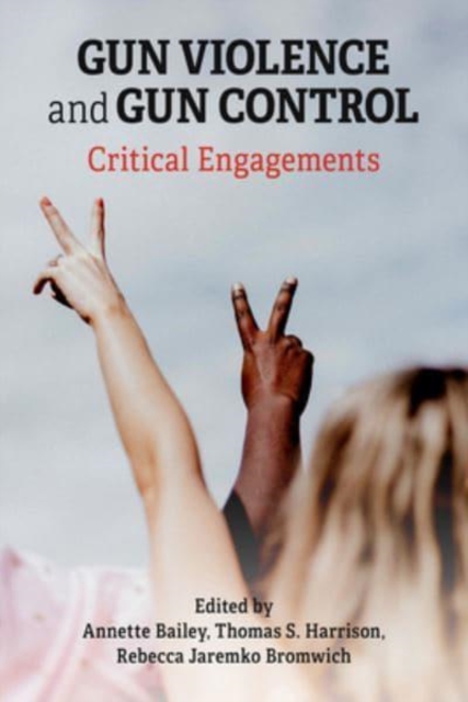 Gun Violence and Gun Control: Critical Engagements, Paperback / softback Book