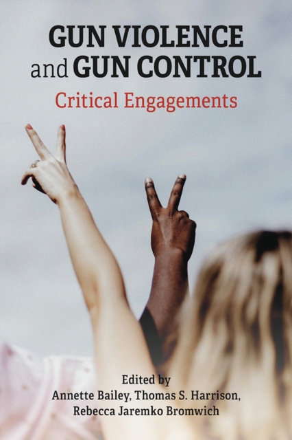 Gun Violence and Gun Control: Critical Engagements, EPUB eBook