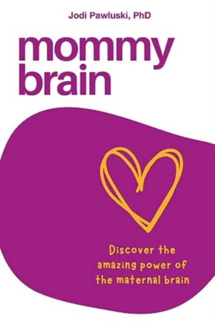 Mommy Brain : Discover the Amazing Power of the Maternal Brain, Paperback / softback Book