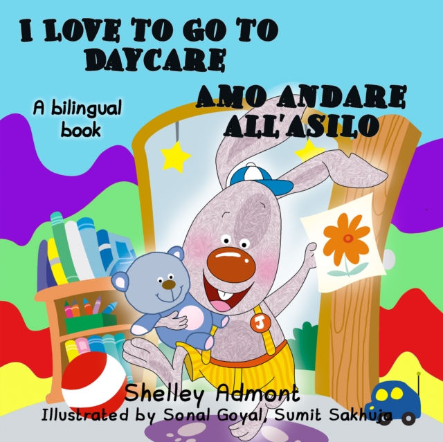 I Love to Go to Daycare Amo andare all'asilo : English Italian, EPUB eBook