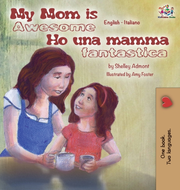 My Mom Is Awesome Ho Una Mamma Fantastica : English Italian Bilingual Edition, Hardback Book